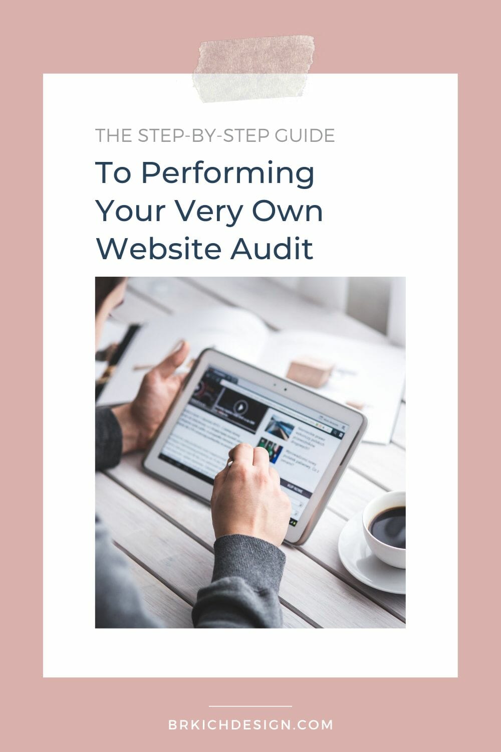 The Step-by-Step Guide to Performing Your Very Own Website Audit