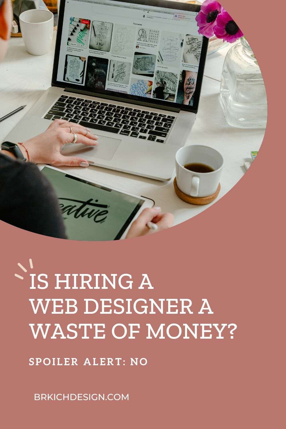 Is Hiring a Web Designer a Waste of Money? Spoiler Alert: No